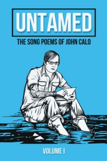 Untamed : The Song Poems of John Calo Vol. I