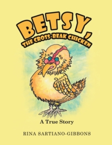 Betsy, the Cross-Beak Chicken : A True Story