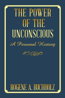 The Power of the Unconscious : A Personal History