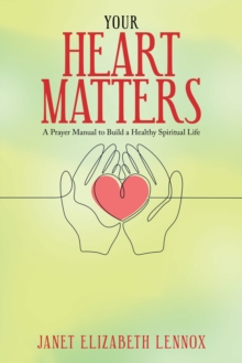 Your Heart Matters : A Prayer Manual to Build a Healthy Spiritual Life