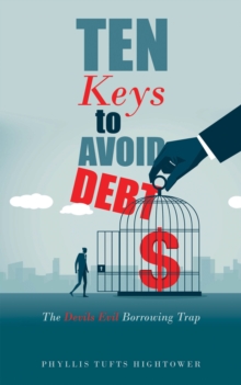 Ten Keys to Avoid Debt : The Devils Evil Borrowing Trap