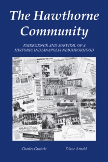 The Hawthorne Community : Emergence and Survival of a Historic Indianapolis Neighborhood