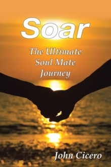 Soar : The Ultimate Soul Mate Journey