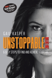 Unstoppable: 6 Easy Steps to Find and Achieve Your Fire : 2Nd Edition