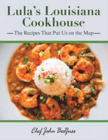 Lula's Louisiana Cookhouse : The Recipes That Put Us on the Map