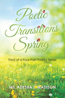 Poetic Transitions Spring : Third of a Four-Part Poetry Series