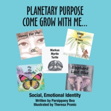 Planetary Purpose Come Grow with Me... : Social, Emotional Identity