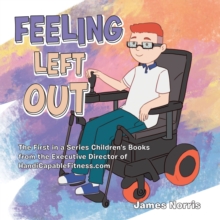 Feeling Left Out : The First in a Series Children's Books from the Executive Director of Handicapablefitness.Com