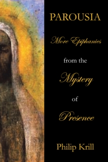 Parousia : More Epiphanies from the Mystery of Presence