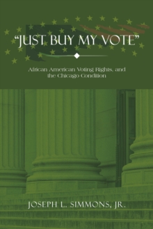 "Just Buy My Vote" : African American Voting Rights, and the Chicago Condition