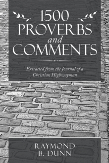 1500 Proverbs and Comments : Extracted from the Journal of a  Christian Highwayman