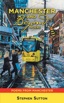 Manchester and Beyond -Poems : Poems from Manchester