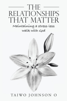 The Relationships That Matter : Maintaining a Stress-Less Walk with God