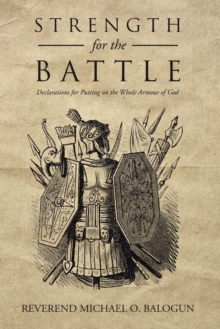 Strength for the Battle : Declarations for Putting on the Whole Armour of God