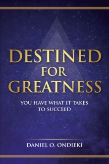 Destined for Greatness : You Have What It Takes to Succeed