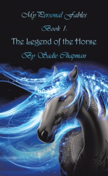 My Personal Fables : (Book 1: the Legend of the Horse)