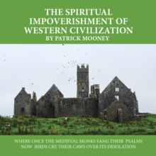 The Spiritual Impoverishment of Western Civilization : Where Once the Medieval Monks Sang Their  Psalms Now  Birds Cry Their Caws over Its Desolation