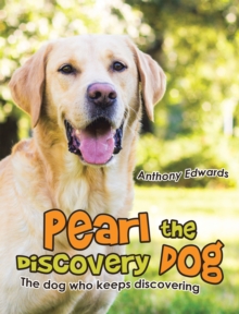 Pearl the Discovery Dog : The Dog Who Keeps Discovering