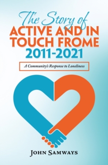 The Story of Active and in Touch Frome  2011-2021 : A Community's Response to Loneliness