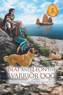 Beat and Leon the Warrior Dog : Into the Sassanid Empire and Beyond