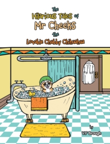 The Hilarious Tales of Mr Cheeks the Lovable Chubby Chihuahua