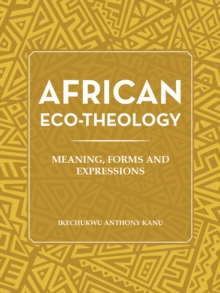 African Eco-Theology : Meaning, Forms and Expressions