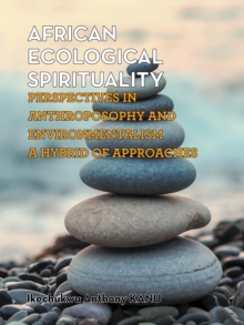 African Ecological Spirituality : Perspectives in Anthroposophy and Environmentalism a Hybrid of Approaches