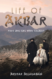 Life of Akbar : Part One ( Life with Taliban)