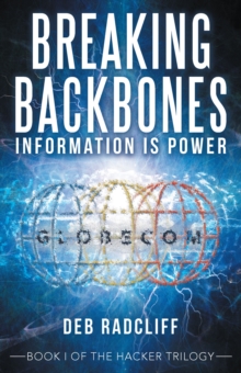 Breaking Backbones: Information Is Power : Book I of the Hacker Trilogy