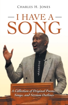 I Have a Song : A Collection of Original Poems, Songs, and Sermon Outlines