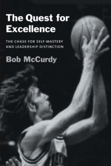 The Quest for Excellence : The Chase for Self-Mastery and Leadership Distinction