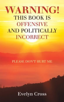 Warning! This Book Is Offensive and Politically Incorrect : Please Don't Hurt Me