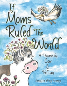 If Moms Ruled the World : A Theorem by Cow & Pelican