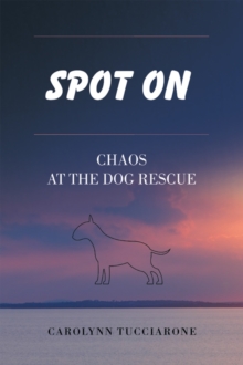 Spot On : Chaos at the Dog Rescue