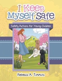 I Keep Myself Safe : Safety Actions for Young Children