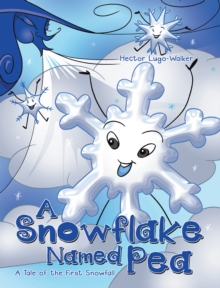 A Snowflake Named Pea : A Tale of the First Snowfall