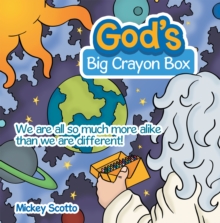 God's Big Crayon Box : We Are All so Much More Alike Than We Are Different!