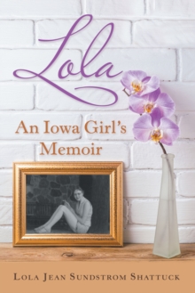 Lola : An Iowa Girl's Memoir