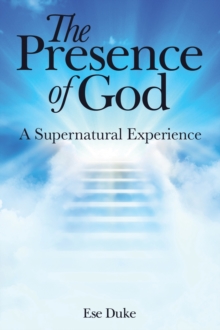 The Presence of God : A Supernatural Experience