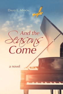 And the Seasons Come : A Novel