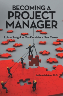 Becoming a Project Manager : Lots of Insight as You Consider a New Career