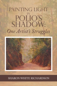 Painting Light in Polio's Shadow: One Artist's Struggles