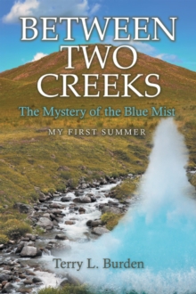 Between Two Creeks : The Mystery of the Blue Mist My First Summer