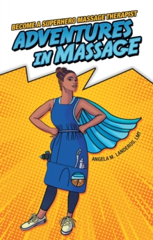 Adventures in Massage : Become a Superhero Massage Therapist