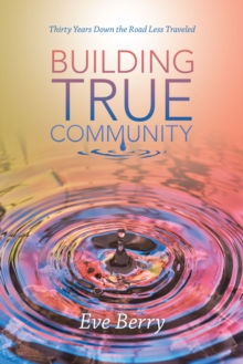 Building True Community : Thirty Years Down the Road Less Traveled