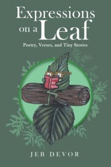 Expressions on a Leaf : Poetry, Verses, and Tiny Stories