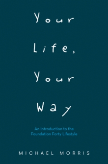 Your Life, Your Way : An Introduction to the Foundation Forty Lifestyle