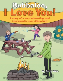 Bubbaloo, I Love You! : A Story of a Very Interesting, and Interested in Everything, Boy!