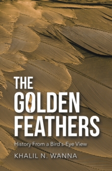 The Golden Feathers : History from a Bird's-Eye View