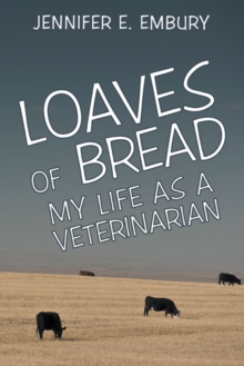 Loaves of Bread : My Life as a Veterinarian